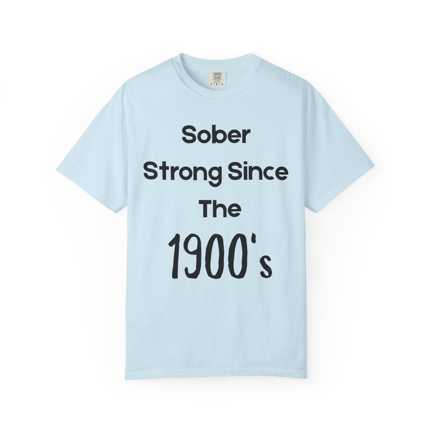 'Sober Strong Since the 1900s' T-shirt | Unisex Garment-Dyed Tee for Recovery, Recovery Awareness, Casual Wear, Sobriety