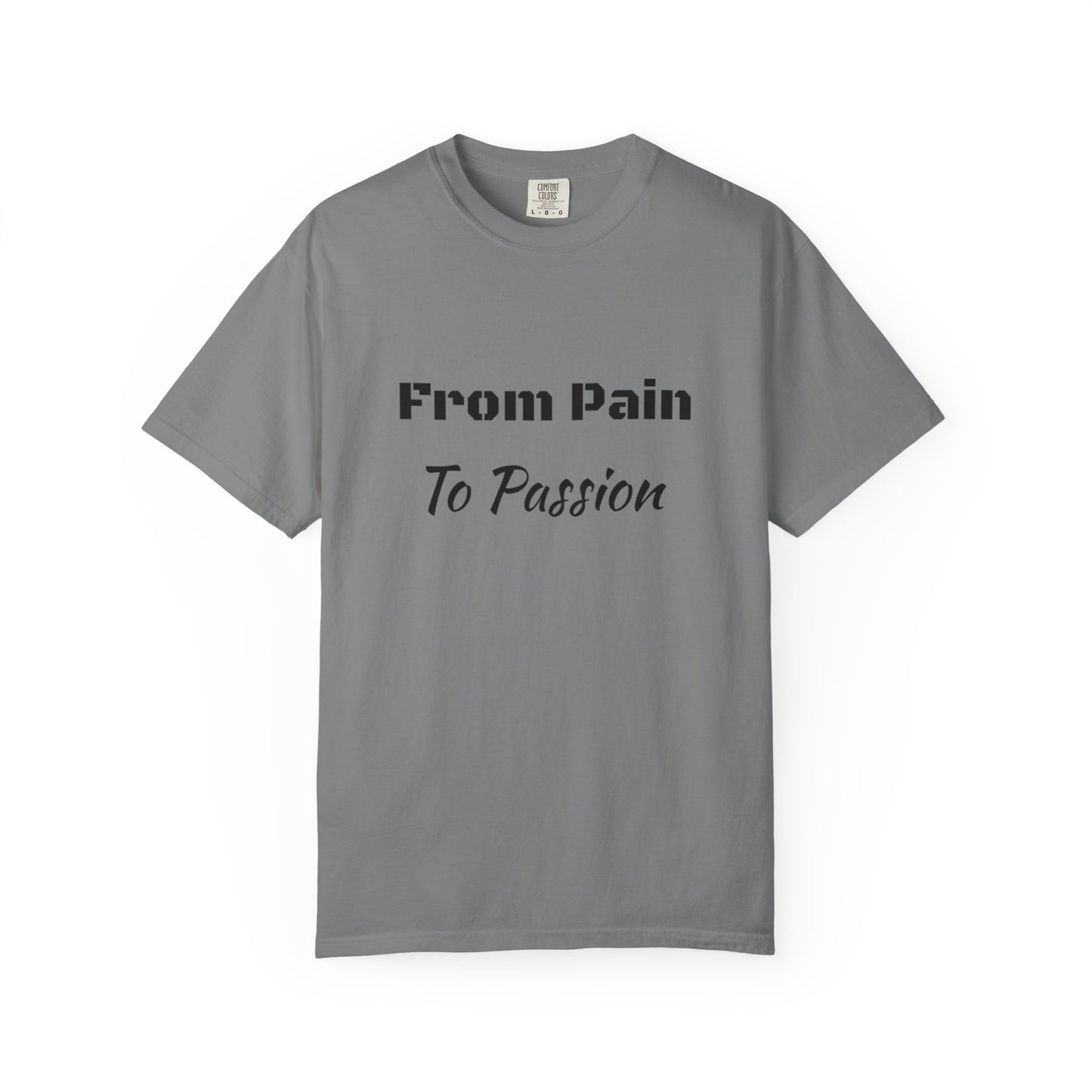 'From Pain To Passion' - Unisex Graphic Shirt, Positive Vibes, Casual Wear