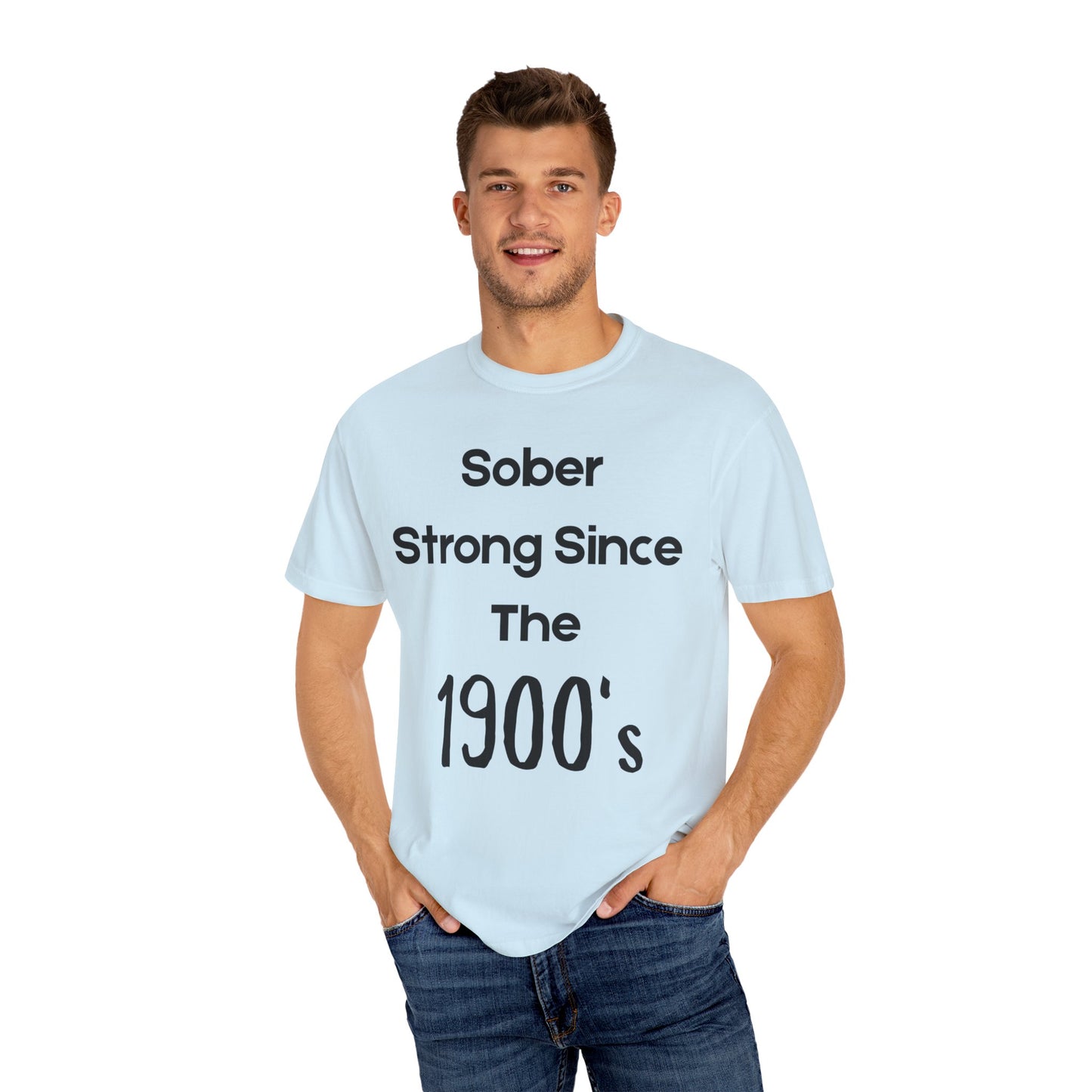 'Sober Strong Since the 1900s' T-shirt | Unisex Garment-Dyed Tee for Recovery, Recovery Awareness, Casual Wear, Sobriety