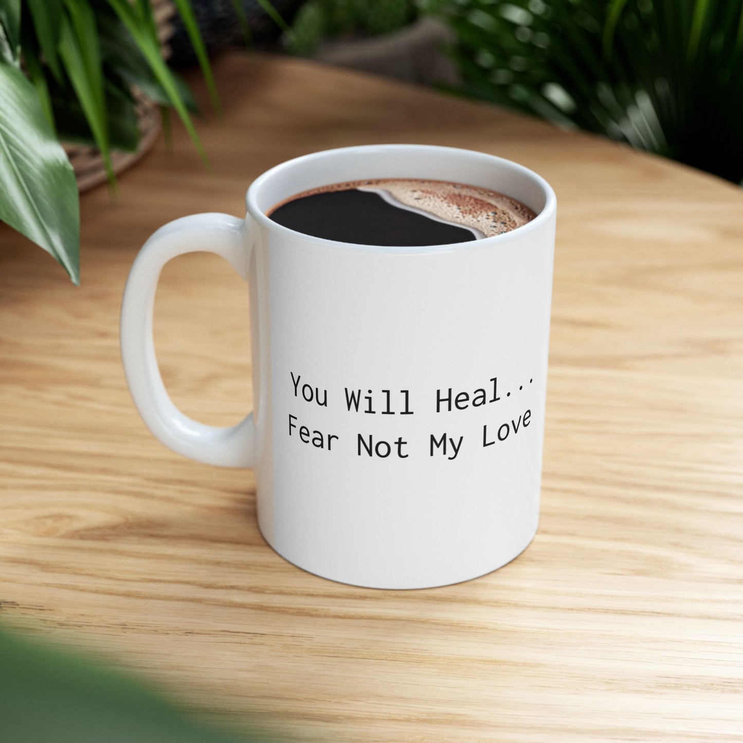 Inspirational Ceramic Mug - "Heal... My Love. Fear Not" - Perfect Gift for Loved Ones