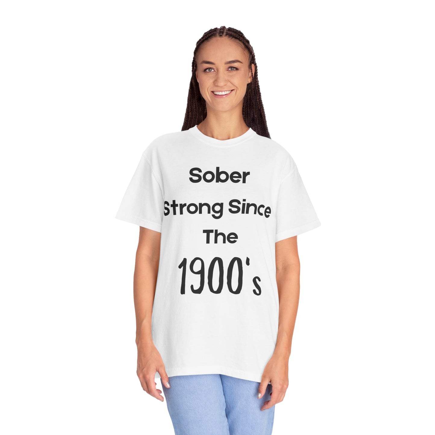 'Sober Strong Since the 1900s' T-shirt | Unisex Garment-Dyed Tee for Recovery, Recovery Awareness, Casual Wear, Sobriety