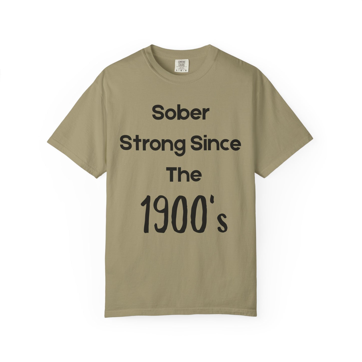 'Sober Strong Since the 1900s' T-shirt | Unisex Garment-Dyed Tee for Recovery, Recovery Awareness, Casual Wear, Sobriety