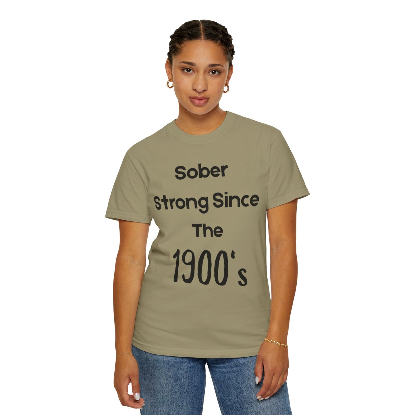 'Sober Strong Since the 1900s' T-shirt | Unisex Garment-Dyed Tee for Recovery, Recovery Awareness, Casual Wear, Sobriety