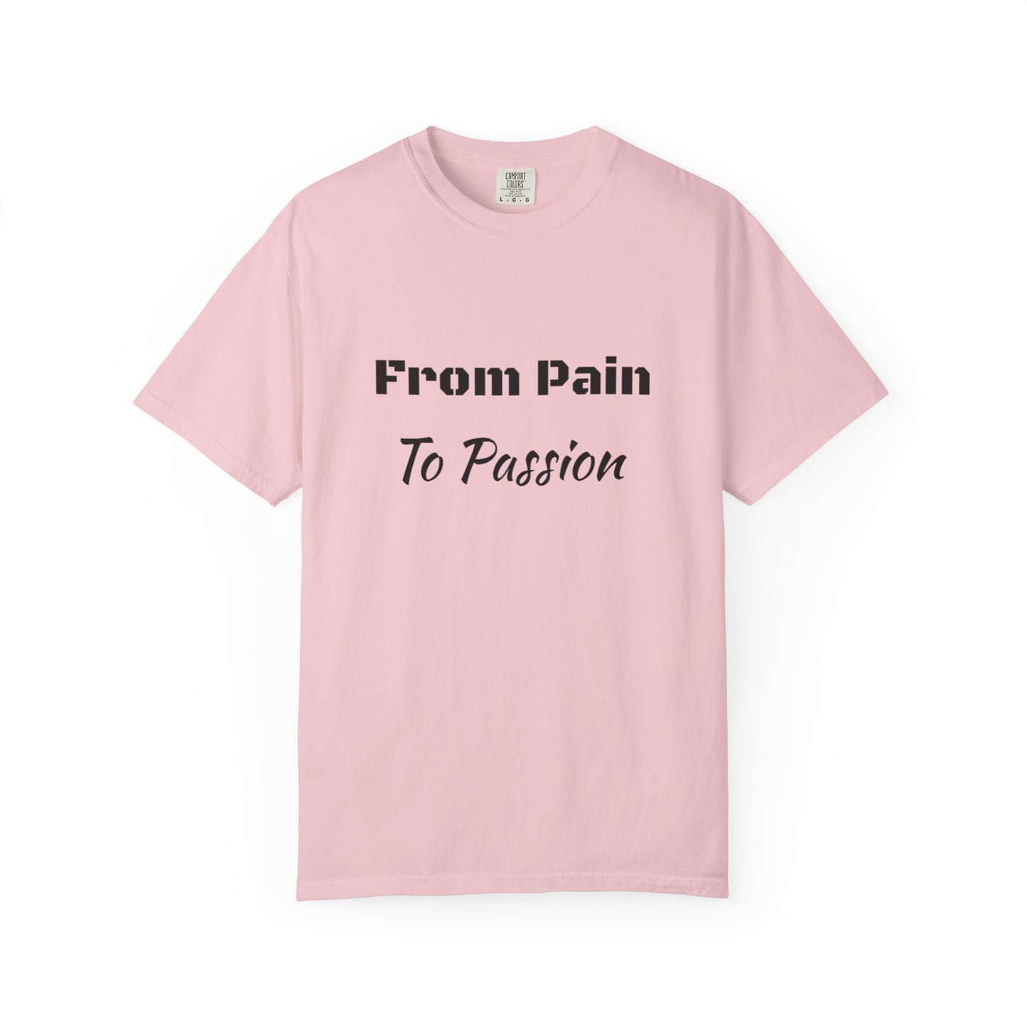 'From Pain To Passion' - Unisex Graphic Shirt, Positive Vibes, Casual Wear
