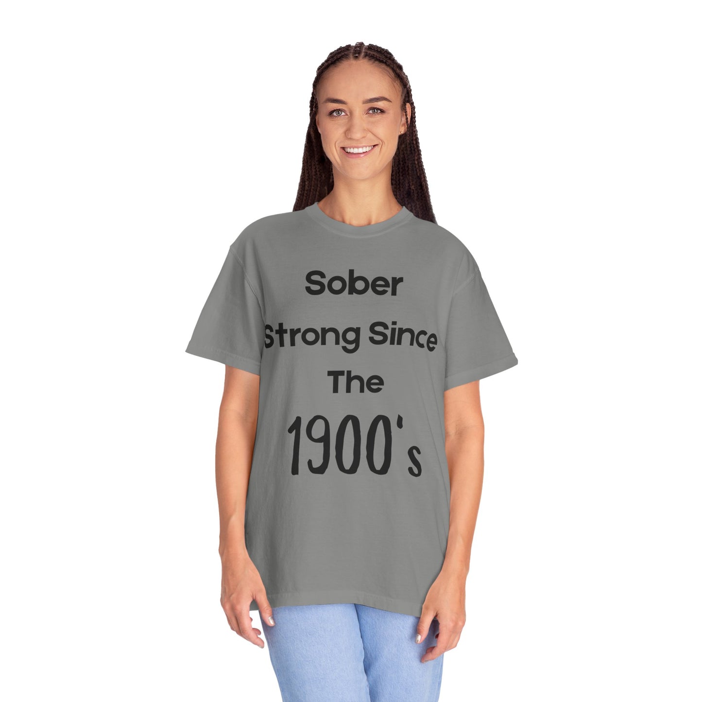 'Sober Strong Since the 1900s' T-shirt | Unisex Garment-Dyed Tee for Recovery, Recovery Awareness, Casual Wear, Sobriety