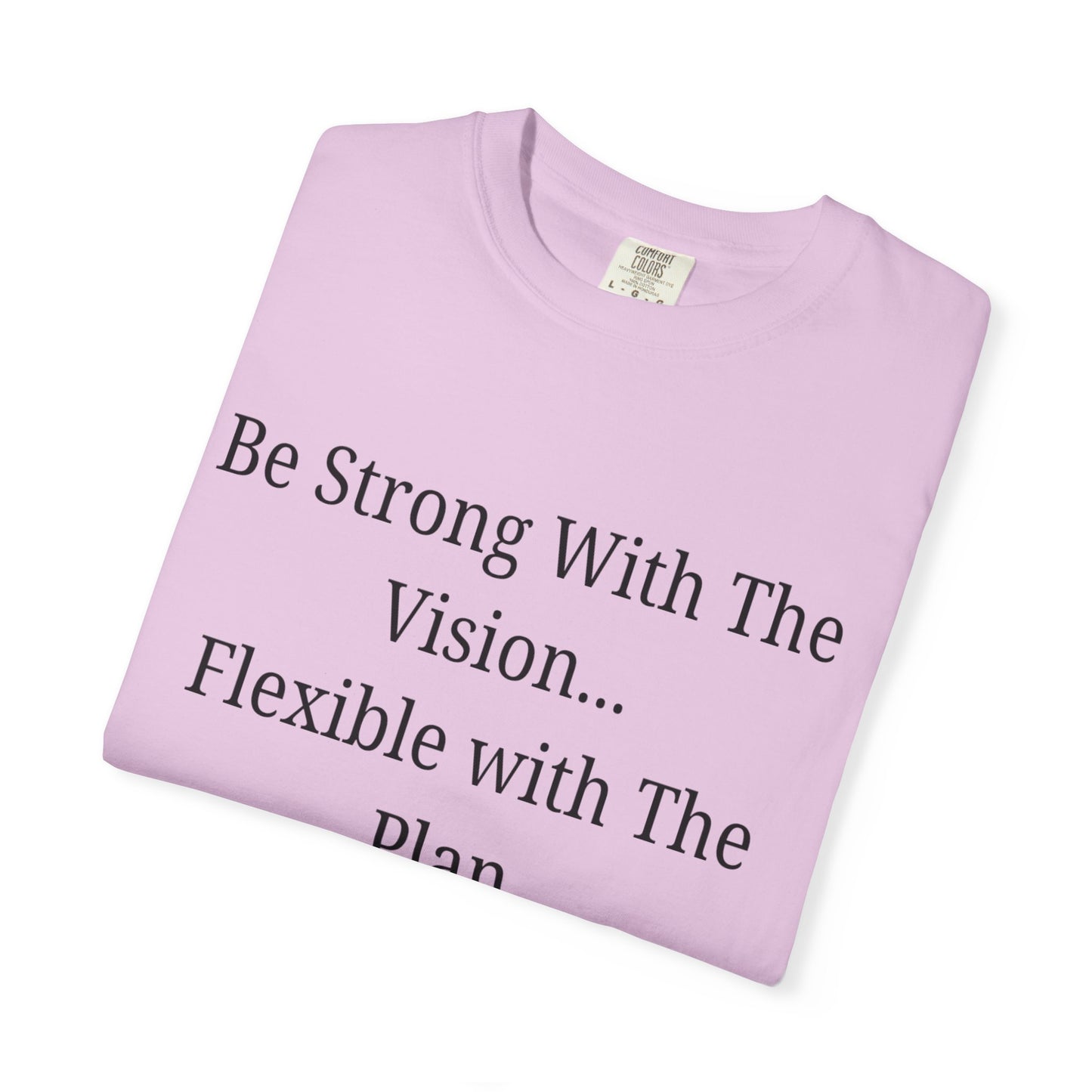 'Be Strong With The Vision...Flexible With The Plan' - Unisex Graphic Shirt, Positive Vibes, Casual Wear