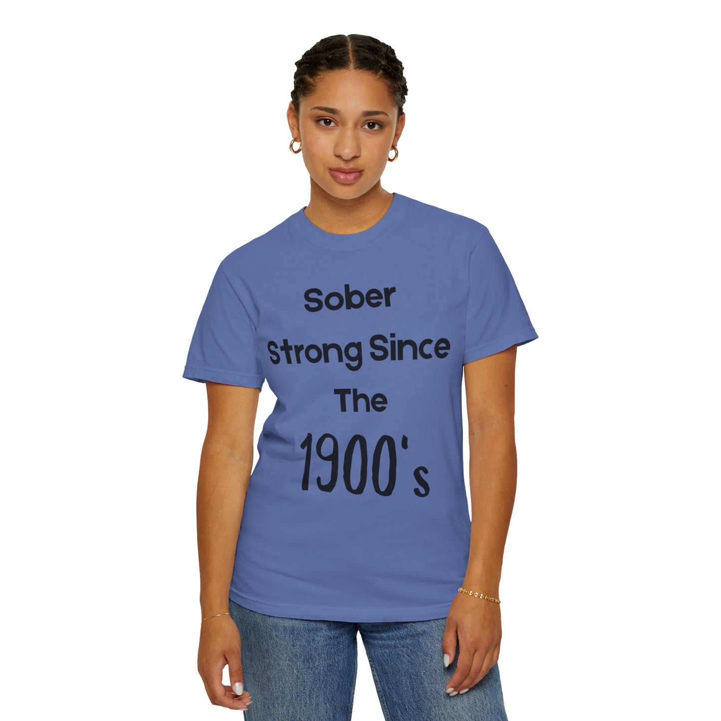 'Sober Strong Since the 1900s' T-shirt | Unisex Garment-Dyed Tee for Recovery, Recovery Awareness, Casual Wear, Sobriety