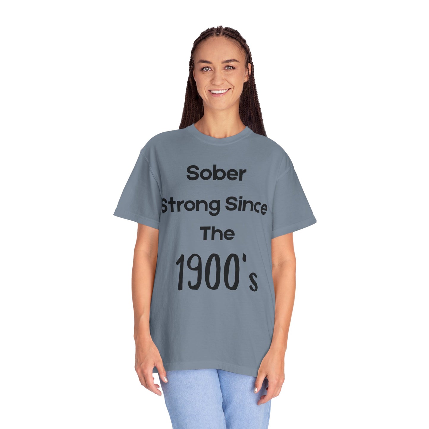 'Sober Strong Since the 1900s' T-shirt | Unisex Garment-Dyed Tee for Recovery, Recovery Awareness, Casual Wear, Sobriety