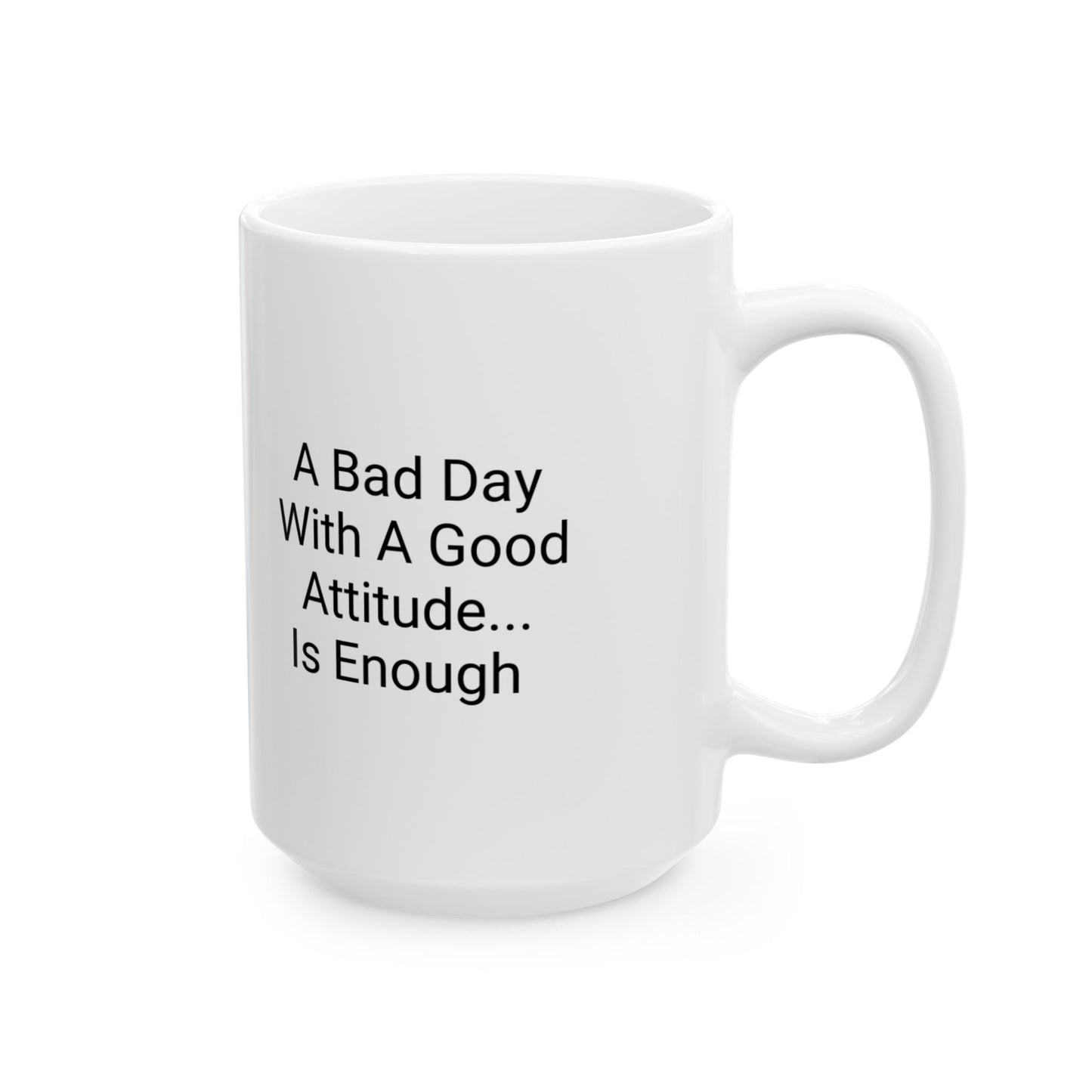 Inspirational Ceramic Mug - 'A Bad Day With A Good Attitude Is Enough' - Motivational Coffee Cup for Daily Inspiration