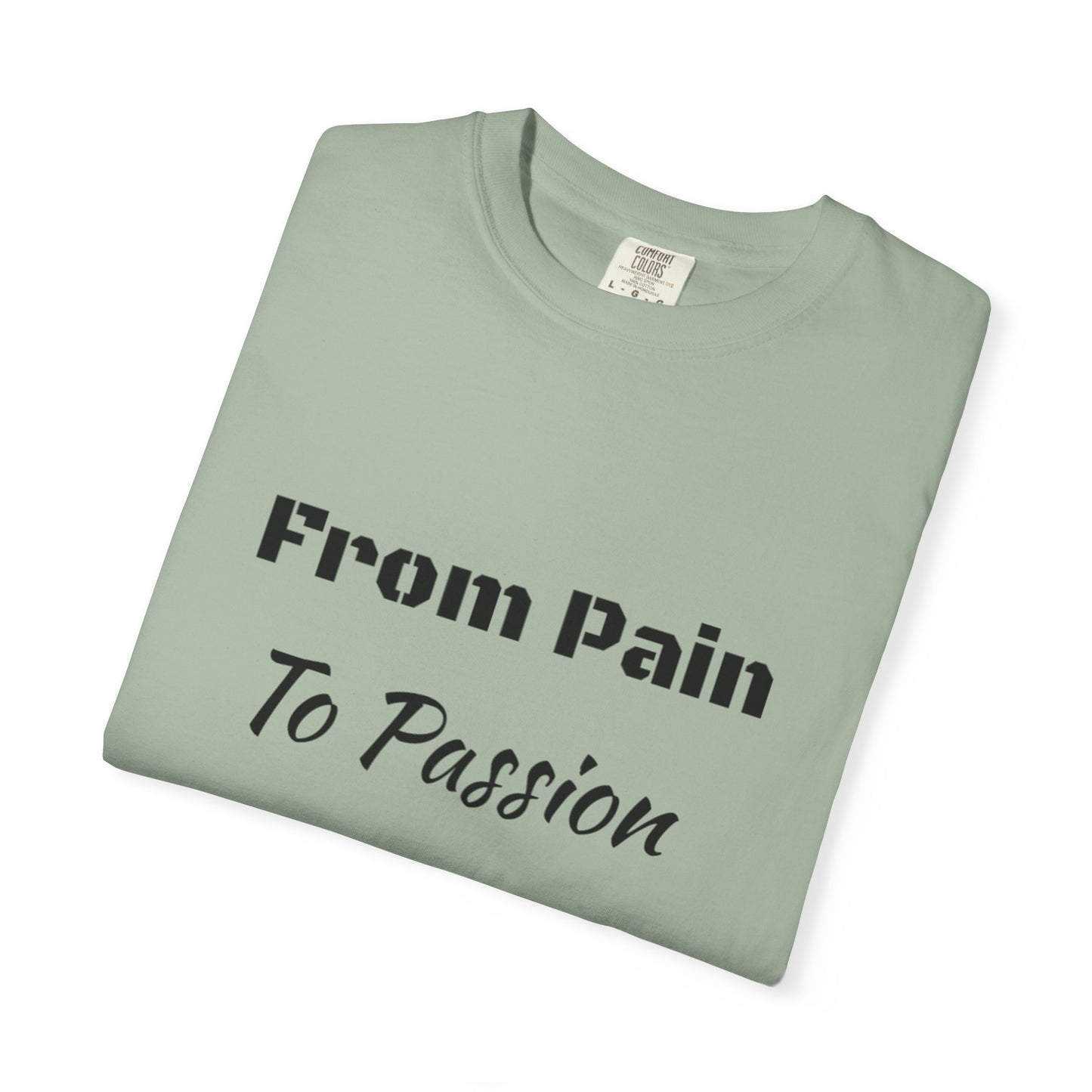 'From Pain To Passion' - Unisex Graphic Shirt, Positive Vibes, Casual Wear