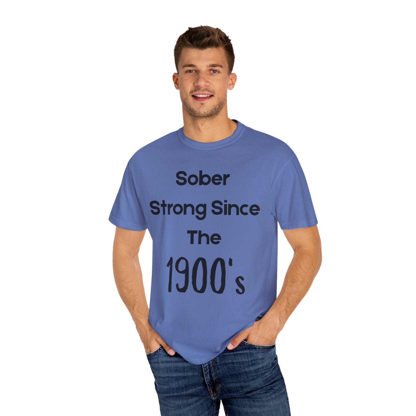 'Sober Strong Since the 1900s' T-shirt | Unisex Garment-Dyed Tee for Recovery, Recovery Awareness, Casual Wear, Sobriety