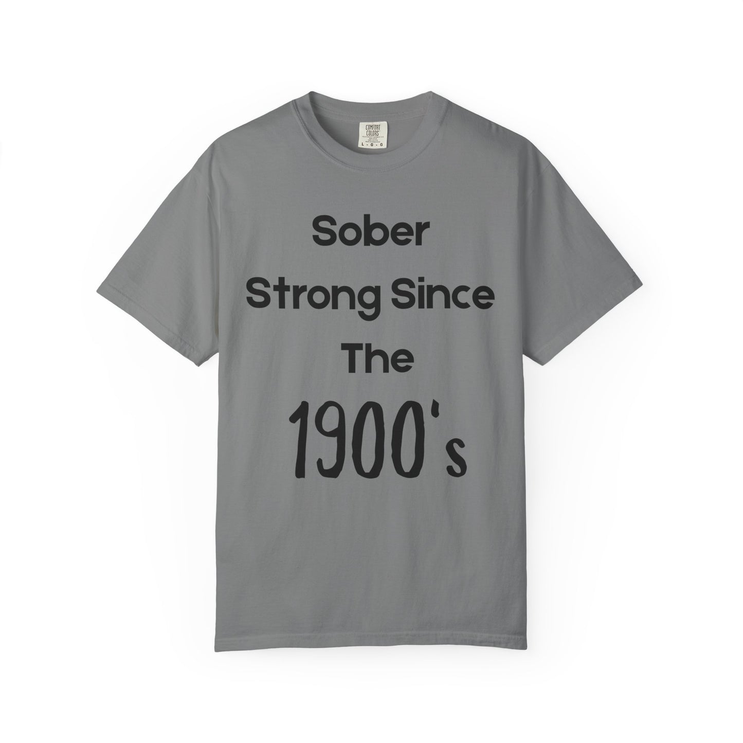 'Sober Strong Since the 1900s' T-shirt | Unisex Garment-Dyed Tee for Recovery, Recovery Awareness, Casual Wear, Sobriety