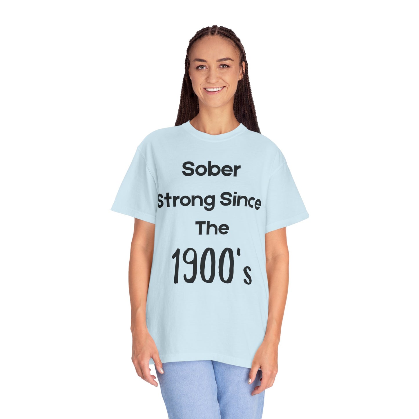 'Sober Strong Since the 1900s' T-shirt | Unisex Garment-Dyed Tee for Recovery, Recovery Awareness, Casual Wear, Sobriety