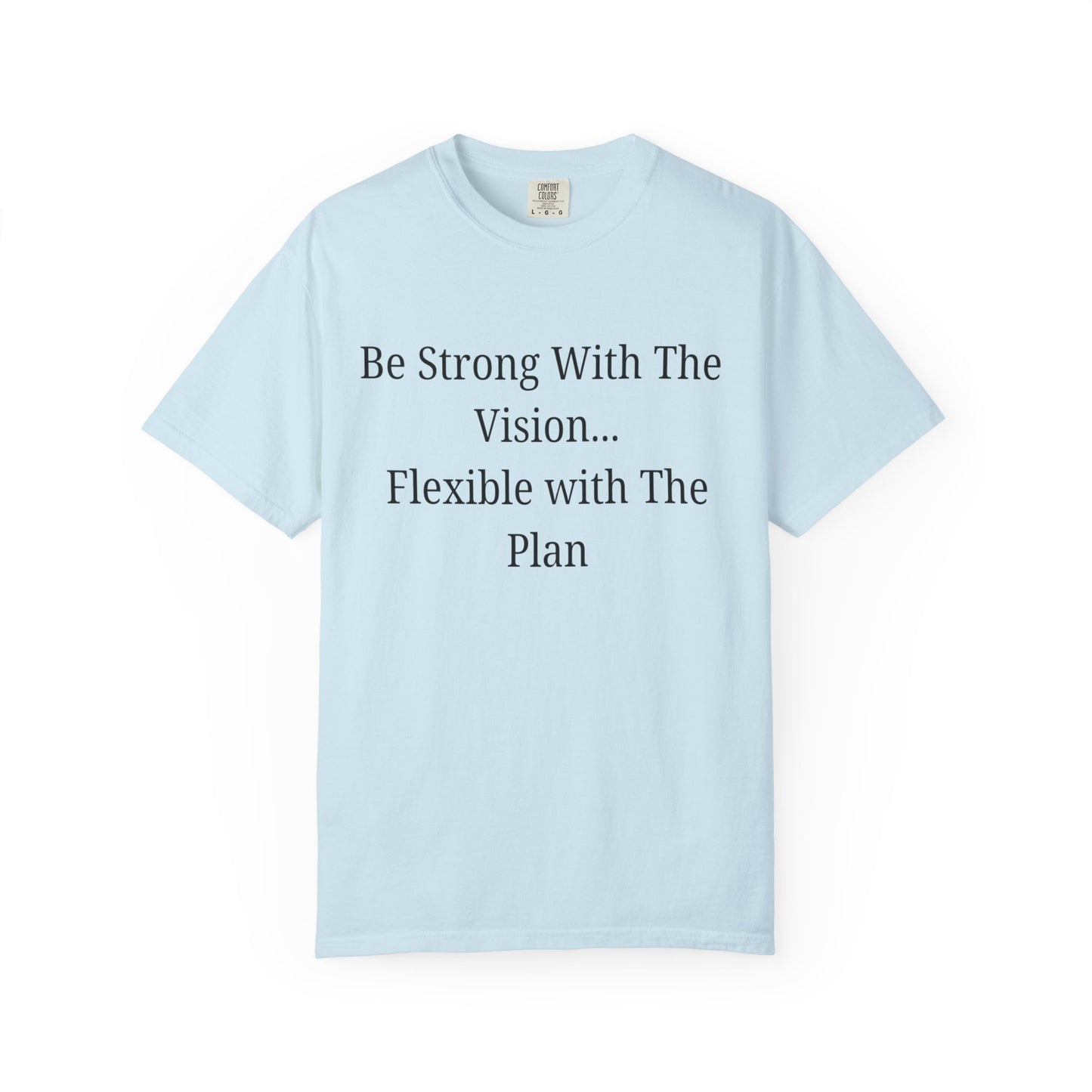 'Be Strong With The Vision...Flexible With The Plan' - Unisex Graphic Shirt, Positive Vibes, Casual Wear