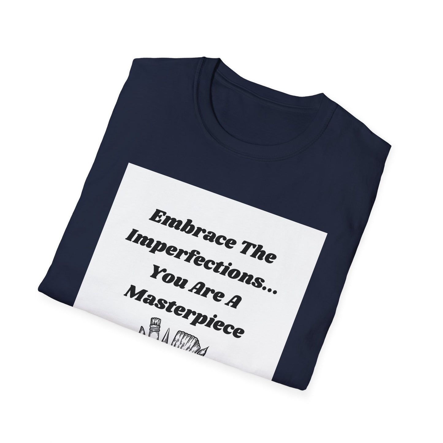 Embrace The Imperfections - Unisex Softstyle T-Shirt - Artistic Inspiration Tee