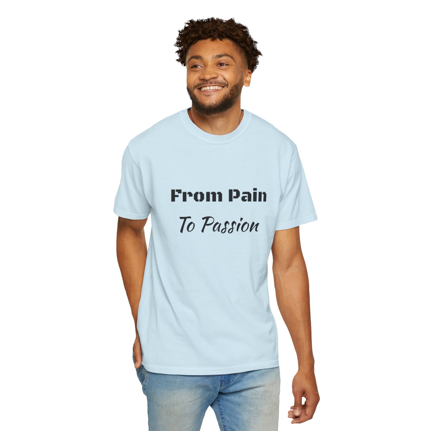 'From Pain To Passion' - Unisex Graphic Shirt, Positive Vibes, Casual Wear