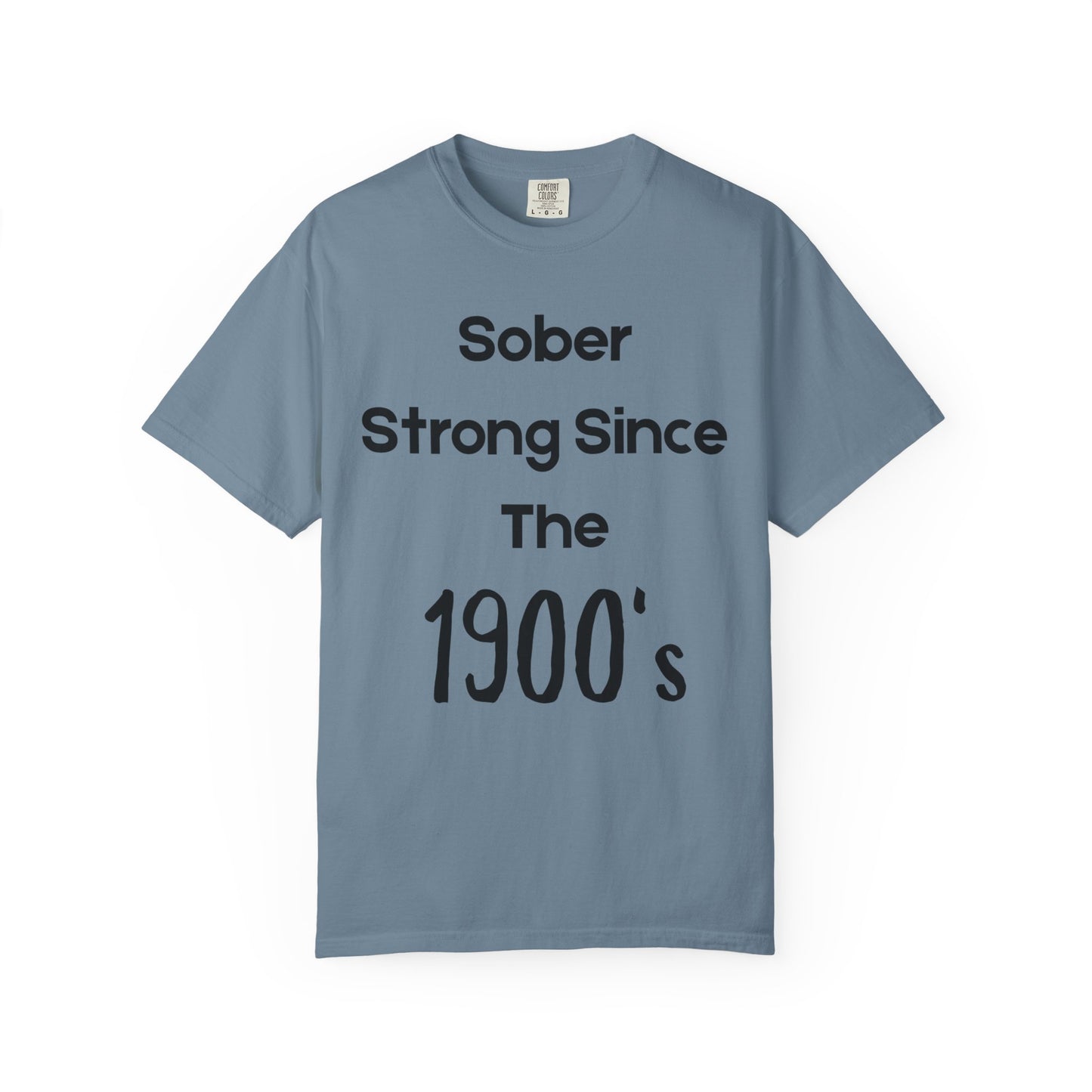 'Sober Strong Since the 1900s' T-shirt | Unisex Garment-Dyed Tee for Recovery, Recovery Awareness, Casual Wear, Sobriety