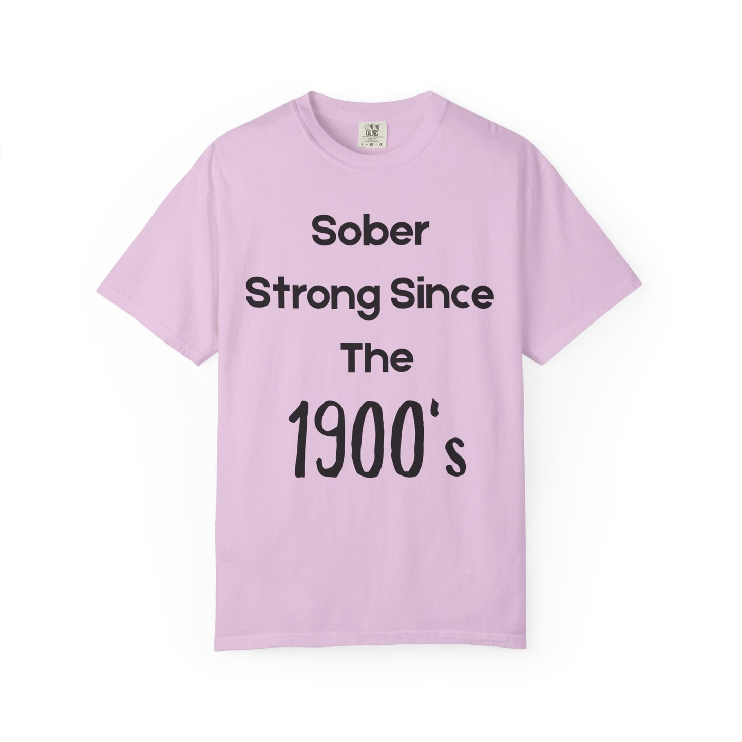 'Sober Strong Since the 1900s' T-shirt | Unisex Garment-Dyed Tee for Recovery, Recovery Awareness, Casual Wear, Sobriety
