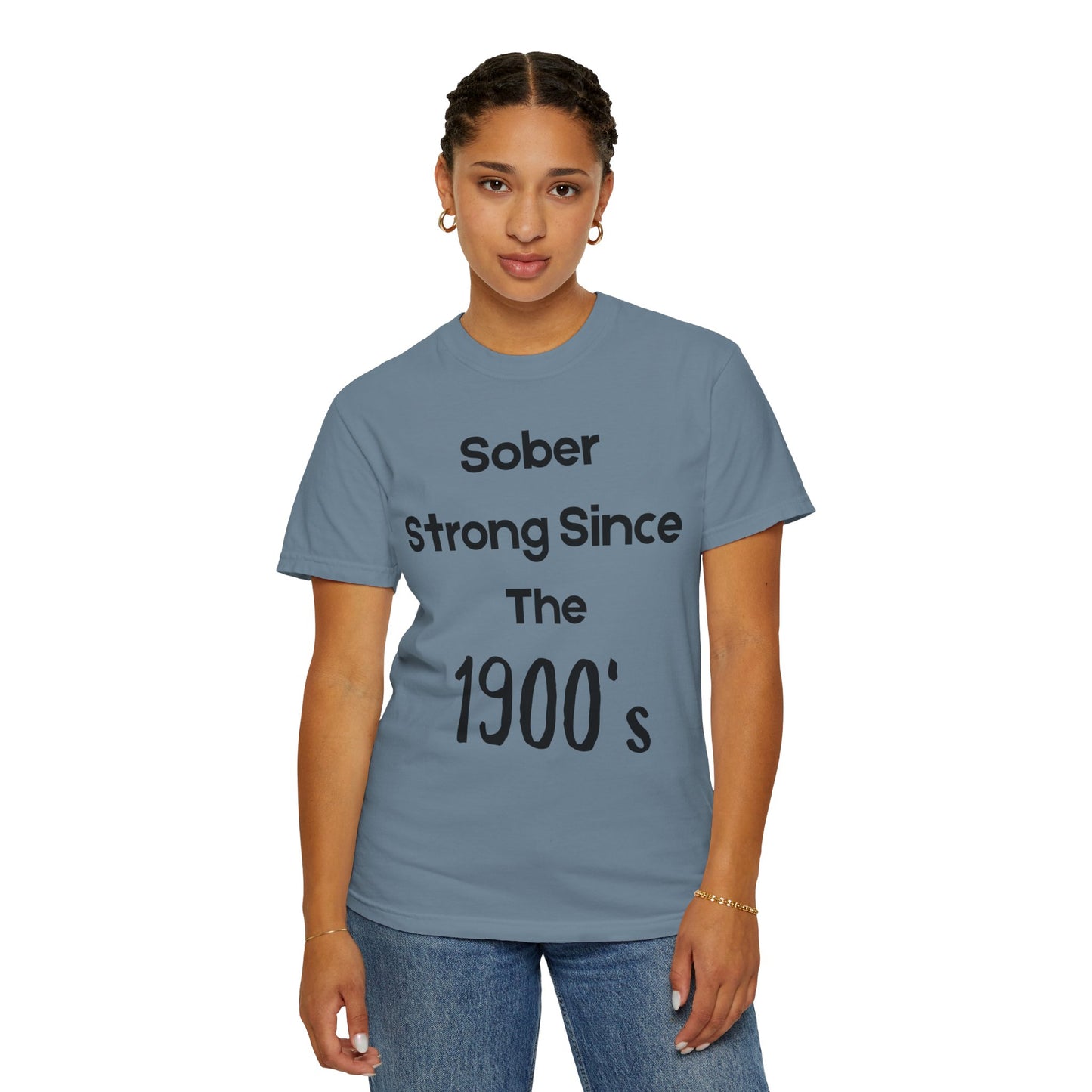 'Sober Strong Since the 1900s' T-shirt | Unisex Garment-Dyed Tee for Recovery, Recovery Awareness, Casual Wear, Sobriety