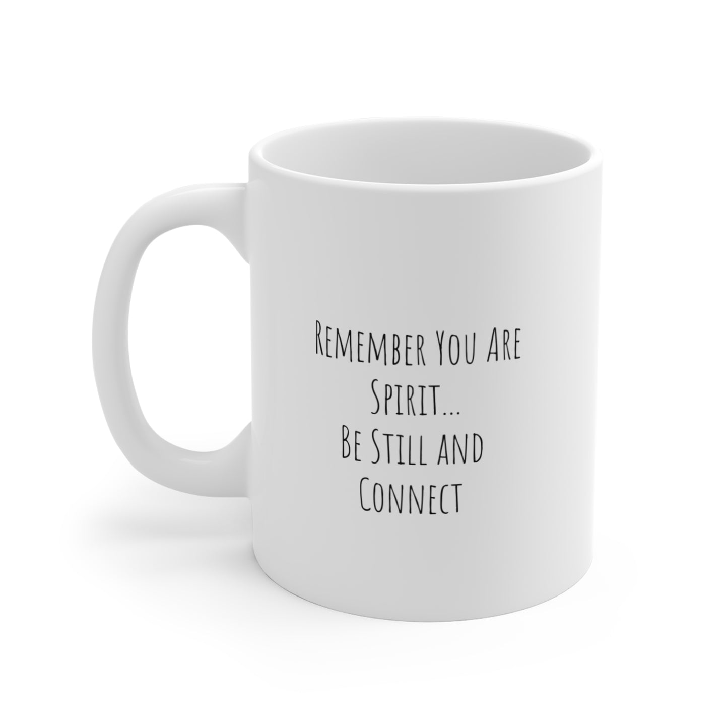 Inspirational 11oz Mug - 'Remember You Are Spirit... Be Still and Connect'