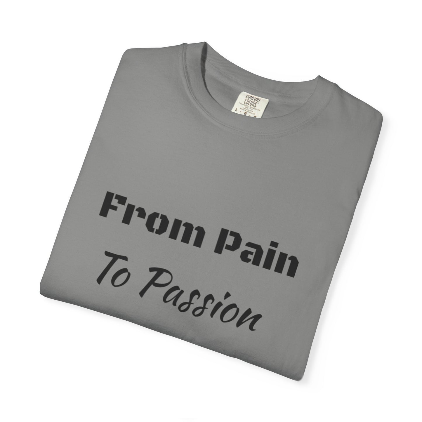 'From Pain To Passion' - Unisex Graphic Shirt, Positive Vibes, Casual Wear