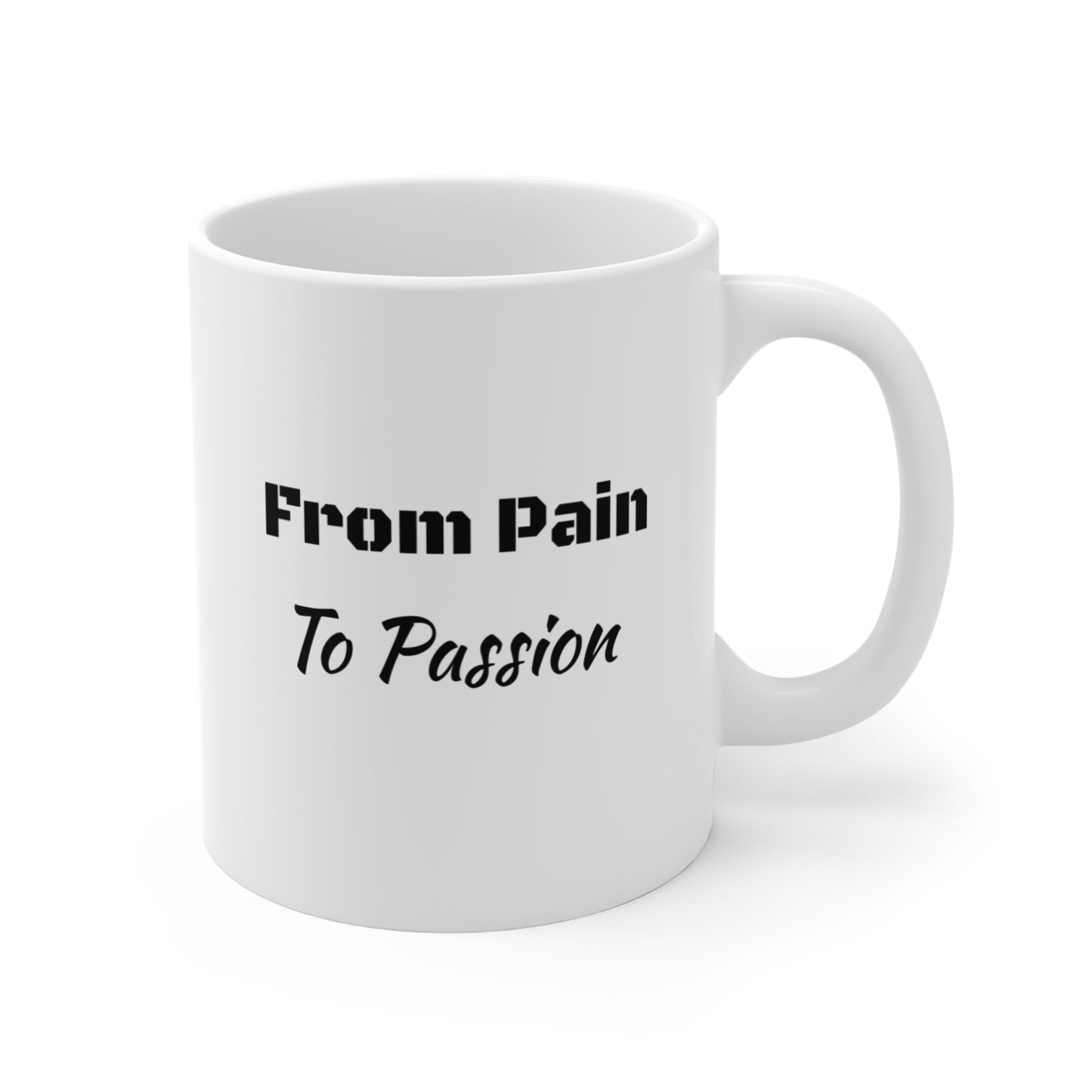 From Pain to Passion-Inspirational-Mug 11oz