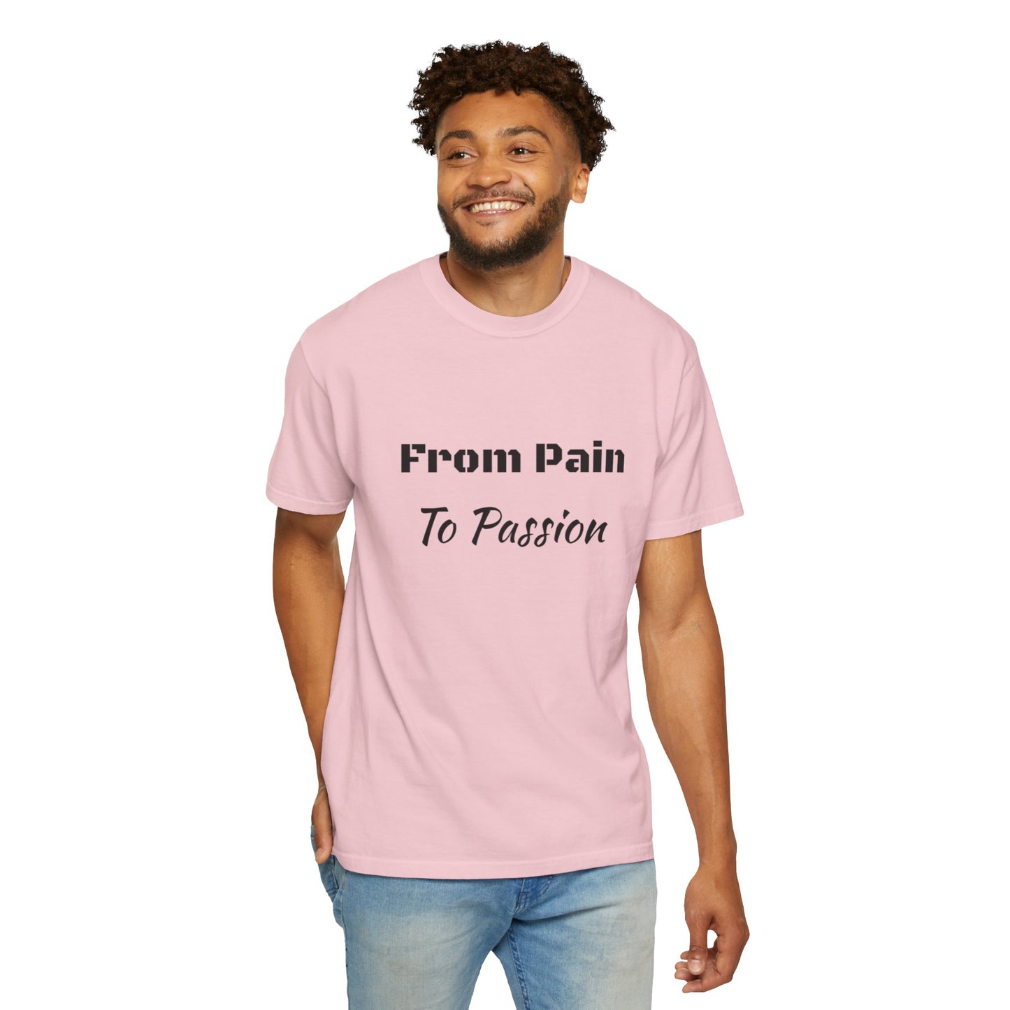'From Pain To Passion' - Unisex Graphic Shirt, Positive Vibes, Casual Wear
