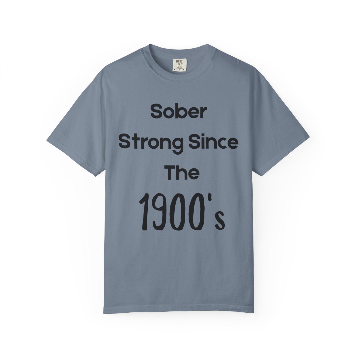 'Sober Strong Since the 1900s' T-shirt | Unisex Garment-Dyed Tee for Recovery, Recovery Awareness, Casual Wear, Sobriety