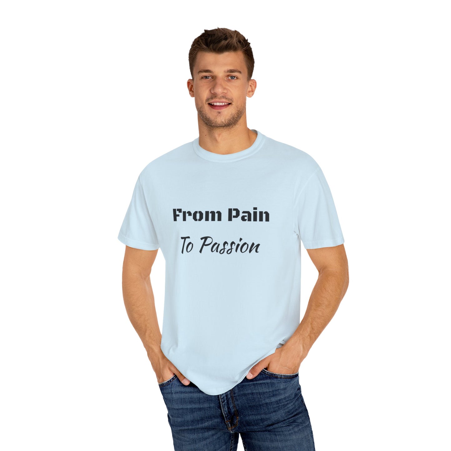'From Pain To Passion' - Unisex Graphic Shirt, Positive Vibes, Casual Wear
