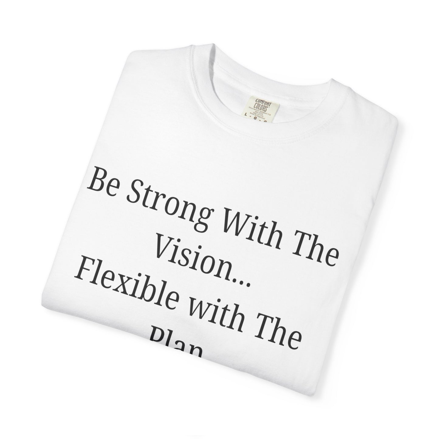 'Be Strong With The Vision...Flexible With The Plan' - Unisex Graphic Shirt, Positive Vibes, Casual Wear