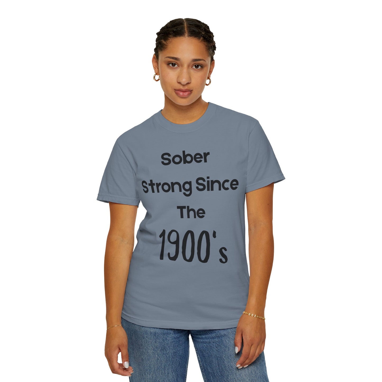'Sober Strong Since the 1900s' T-shirt | Unisex Garment-Dyed Tee for Recovery, Recovery Awareness, Casual Wear, Sobriety