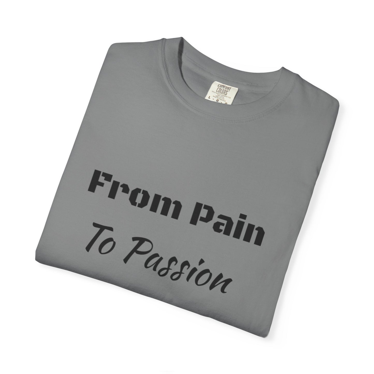 'From Pain To Passion' - Unisex Graphic Shirt, Positive Vibes, Casual Wear