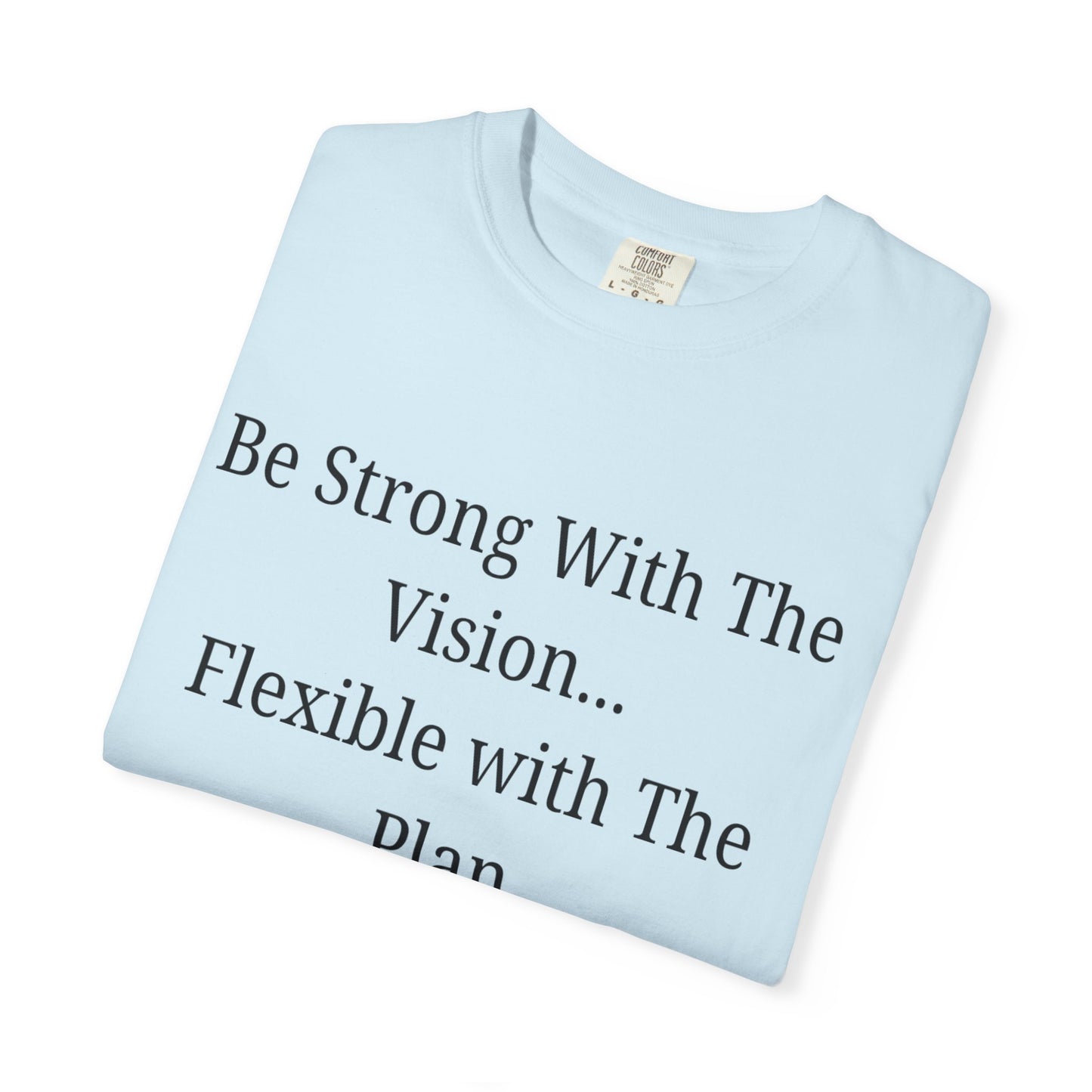 'Be Strong With The Vision...Flexible With The Plan' - Unisex Graphic Shirt, Positive Vibes, Casual Wear