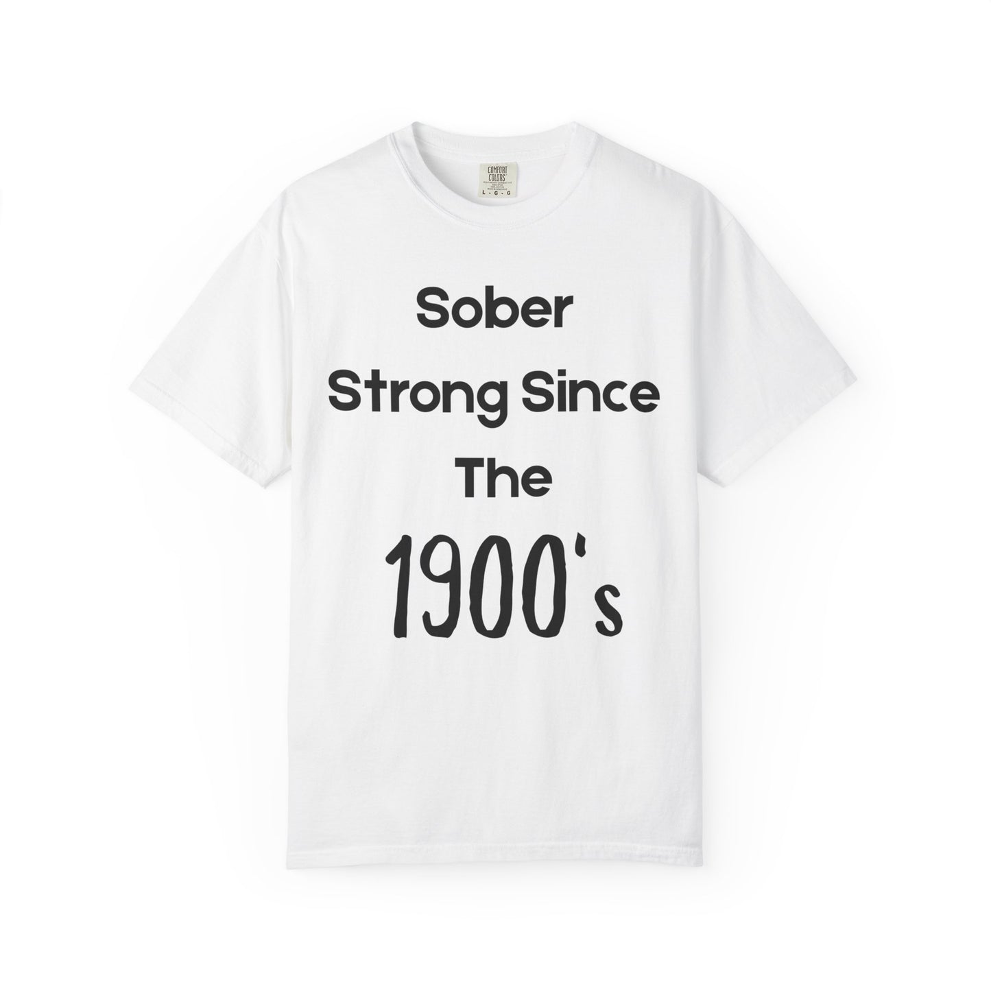 'Sober Strong Since the 1900s' T-shirt | Unisex Garment-Dyed Tee for Recovery, Recovery Awareness, Casual Wear, Sobriety