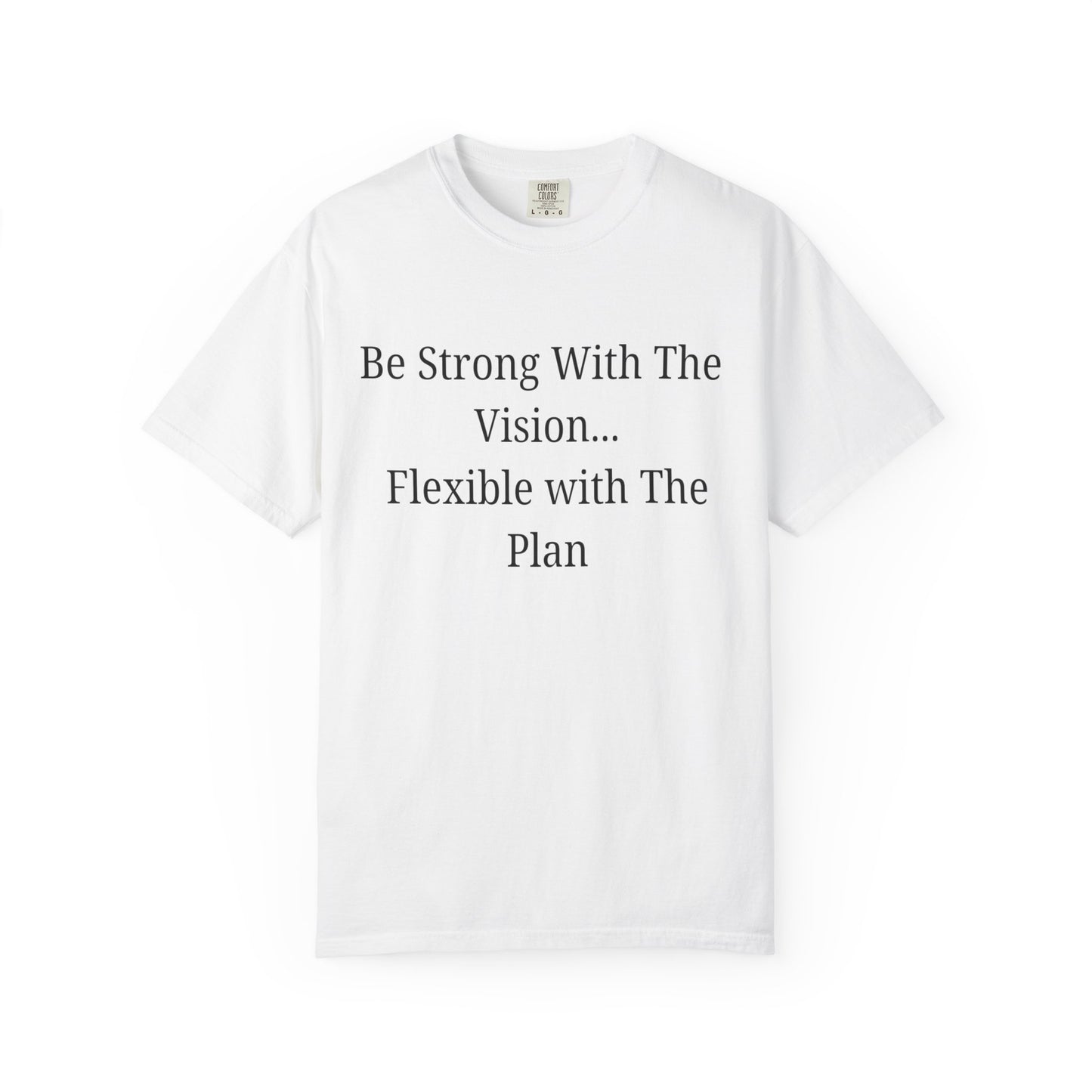 'Be Strong With The Vision...Flexible With The Plan' - Unisex Graphic Shirt, Positive Vibes, Casual Wear