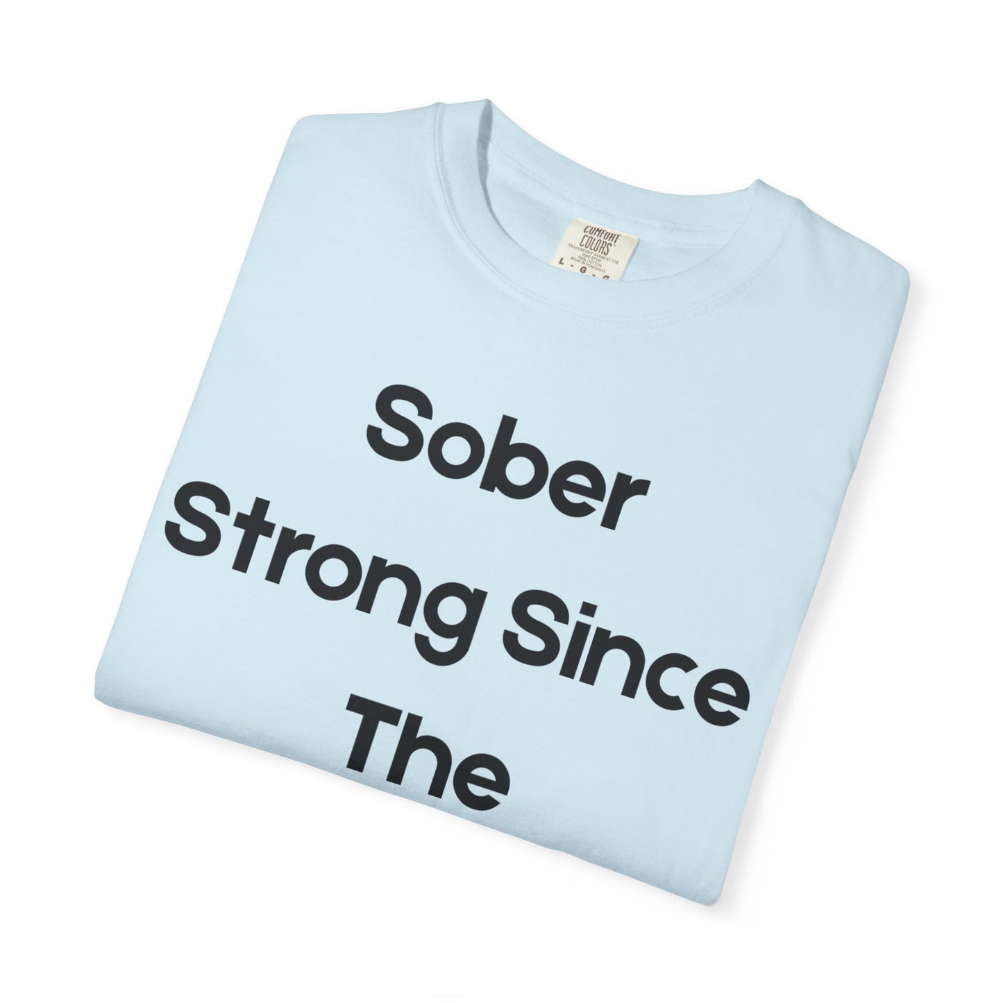 'Sober Strong Since the 1900s' T-shirt | Unisex Garment-Dyed Tee for Recovery, Recovery Awareness, Casual Wear, Sobriety