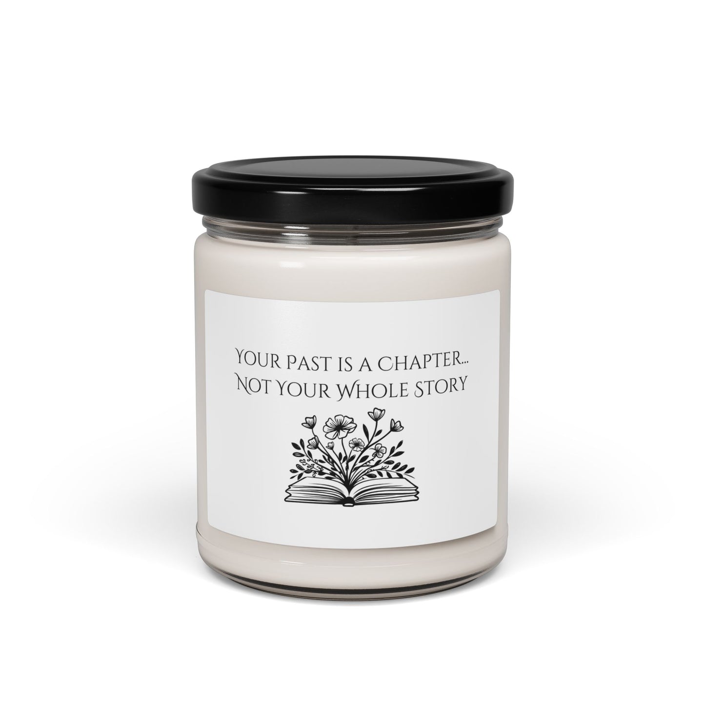 Inspirational Soy Candle - "Your Past Is A Chapter... Not Your Whole Story" - 9oz