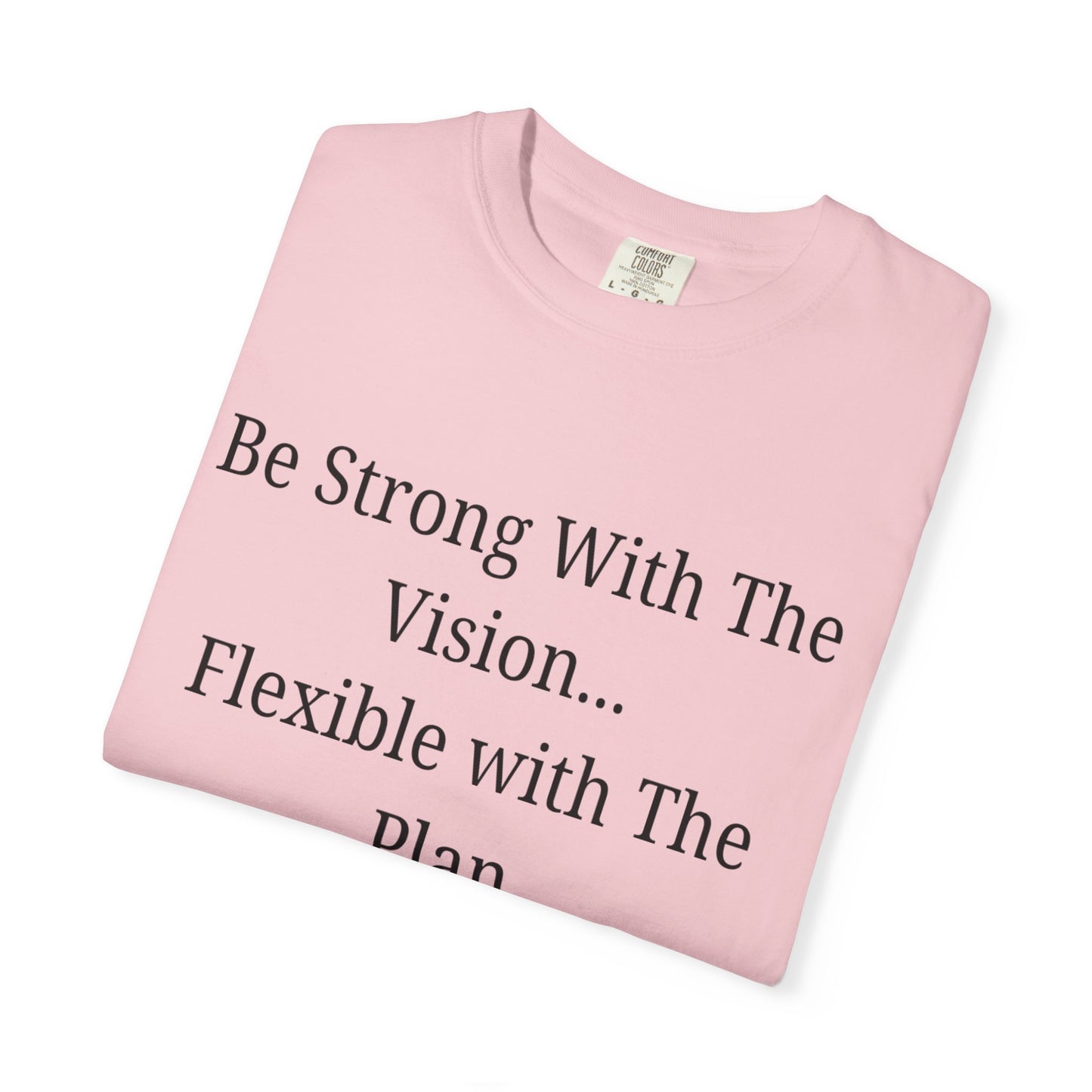'Be Strong With The Vision...Flexible With The Plan' - Unisex Graphic Shirt, Positive Vibes, Casual Wear