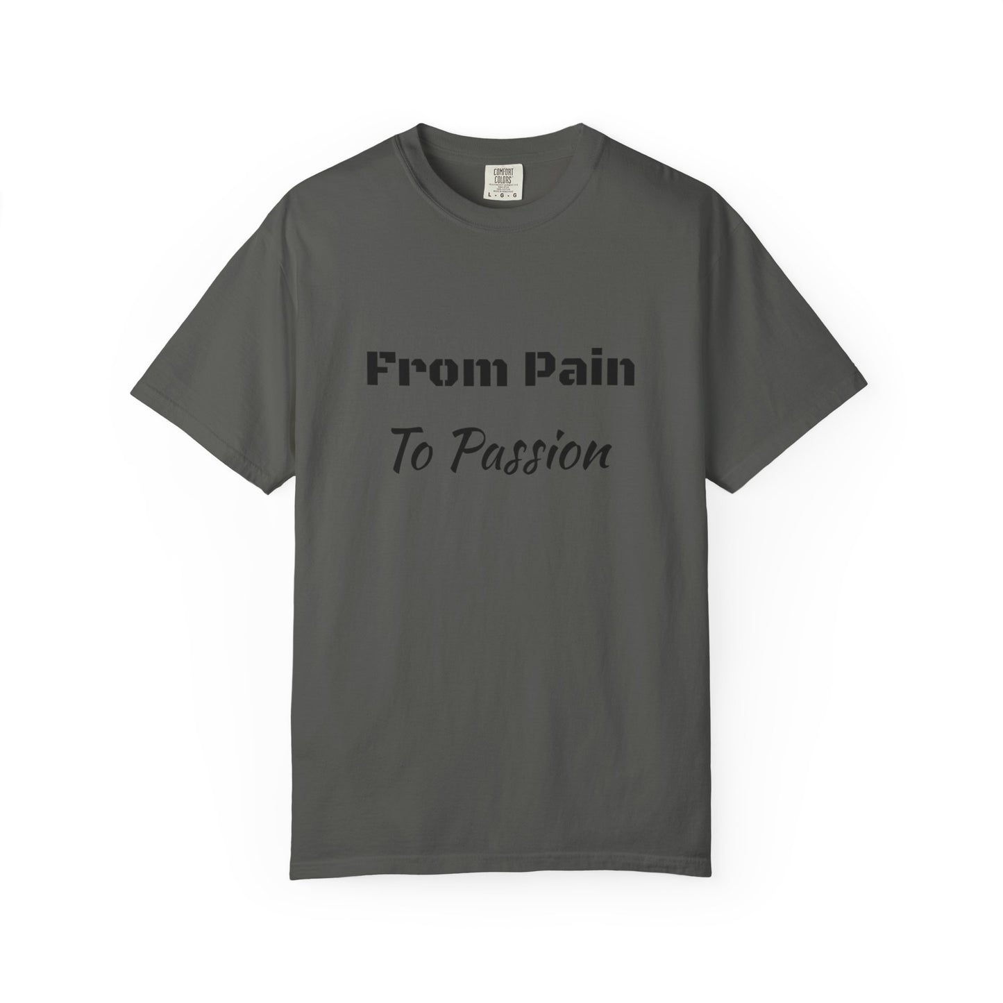 'From Pain To Passion' - Unisex Graphic Shirt, Positive Vibes, Casual Wear