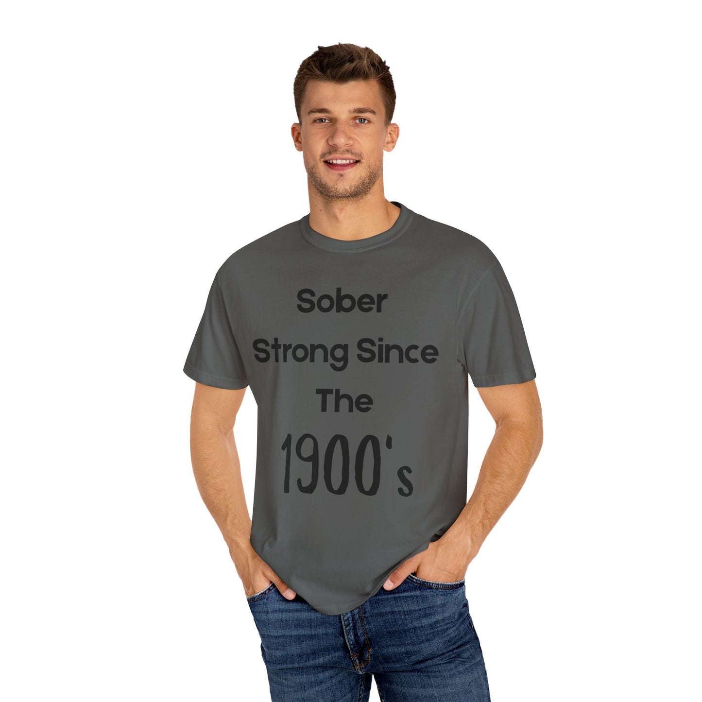 'Sober Strong Since the 1900s' T-shirt | Unisex Garment-Dyed Tee for Recovery, Recovery Awareness, Casual Wear, Sobriety