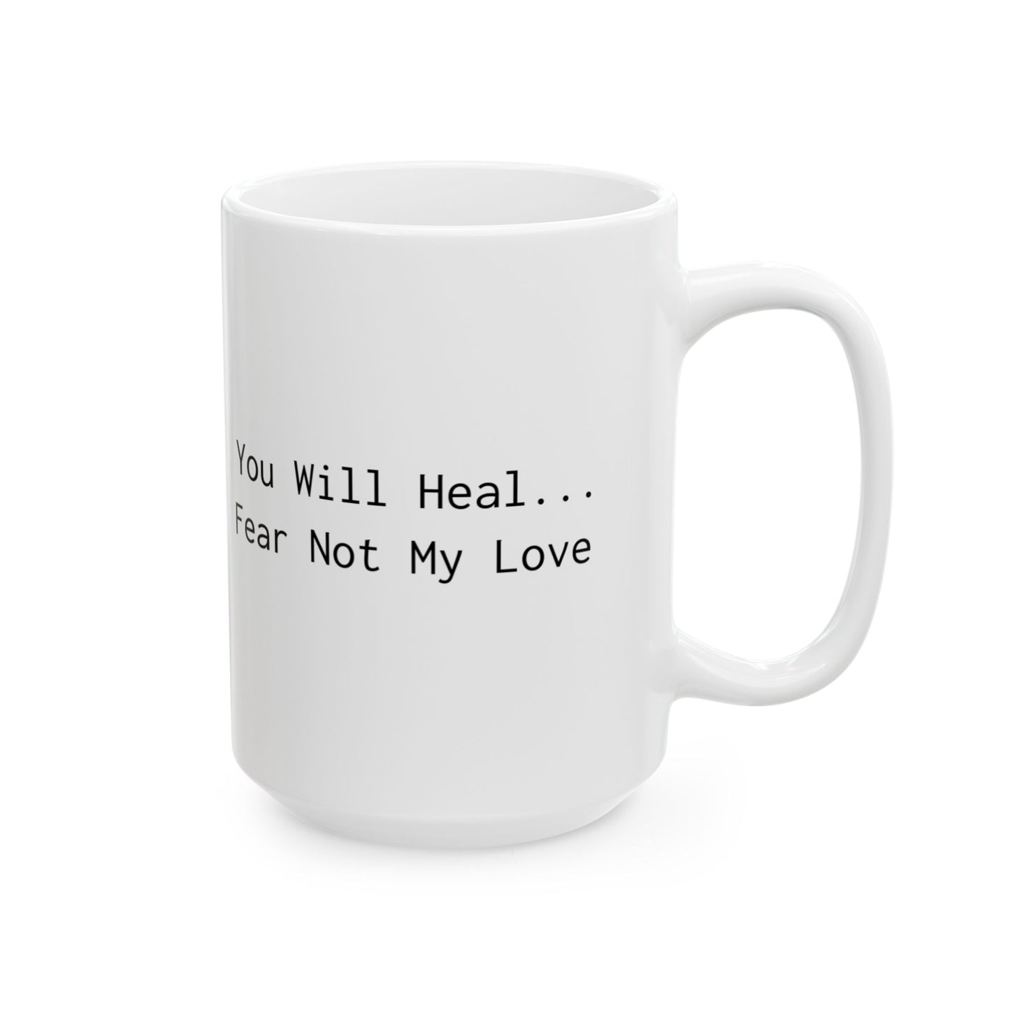 Inspirational Ceramic Mug - "Heal... My Love. Fear Not" - Perfect Gift for Loved Ones