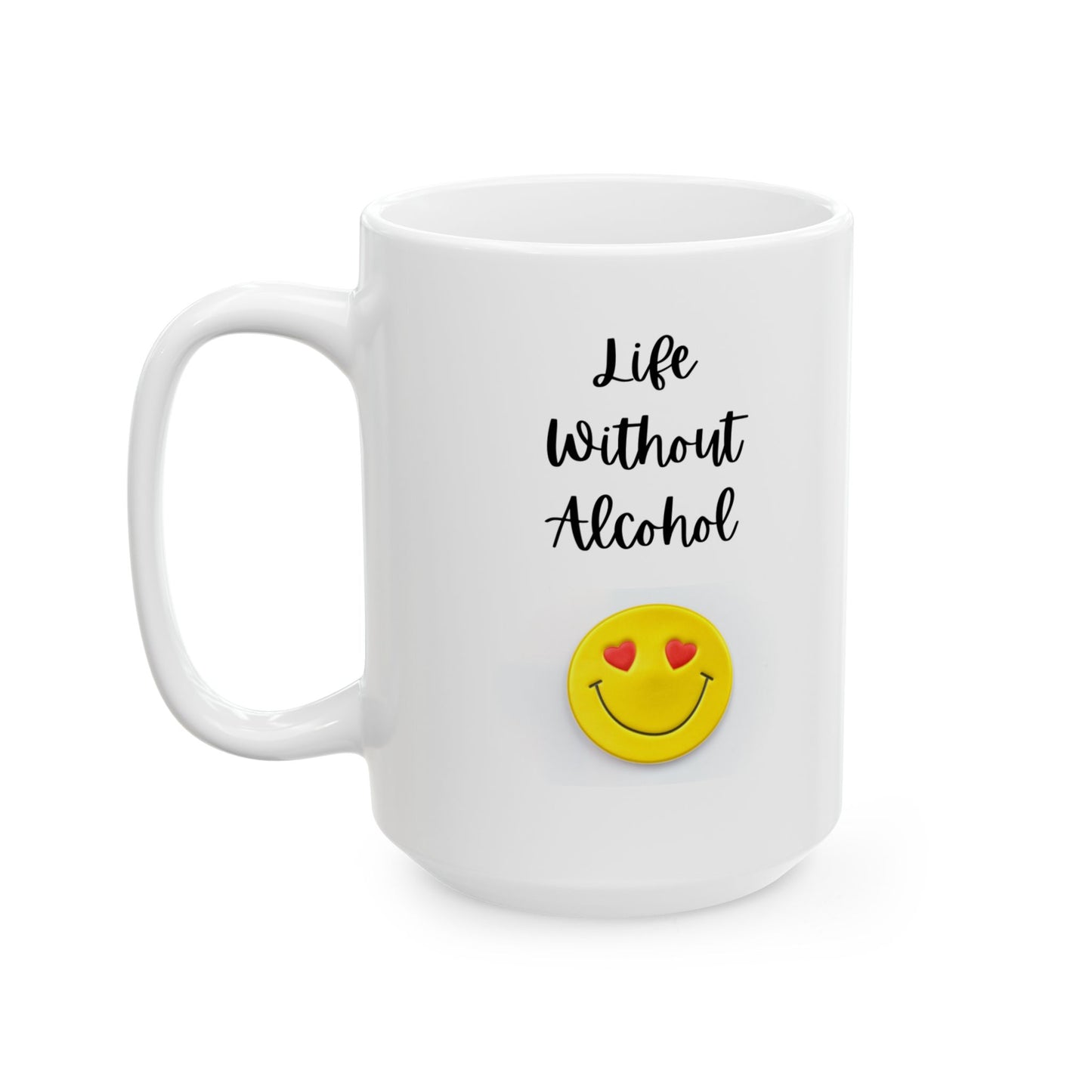 Life Without Alcohol - Ceramic Mug, (11oz, 15oz)