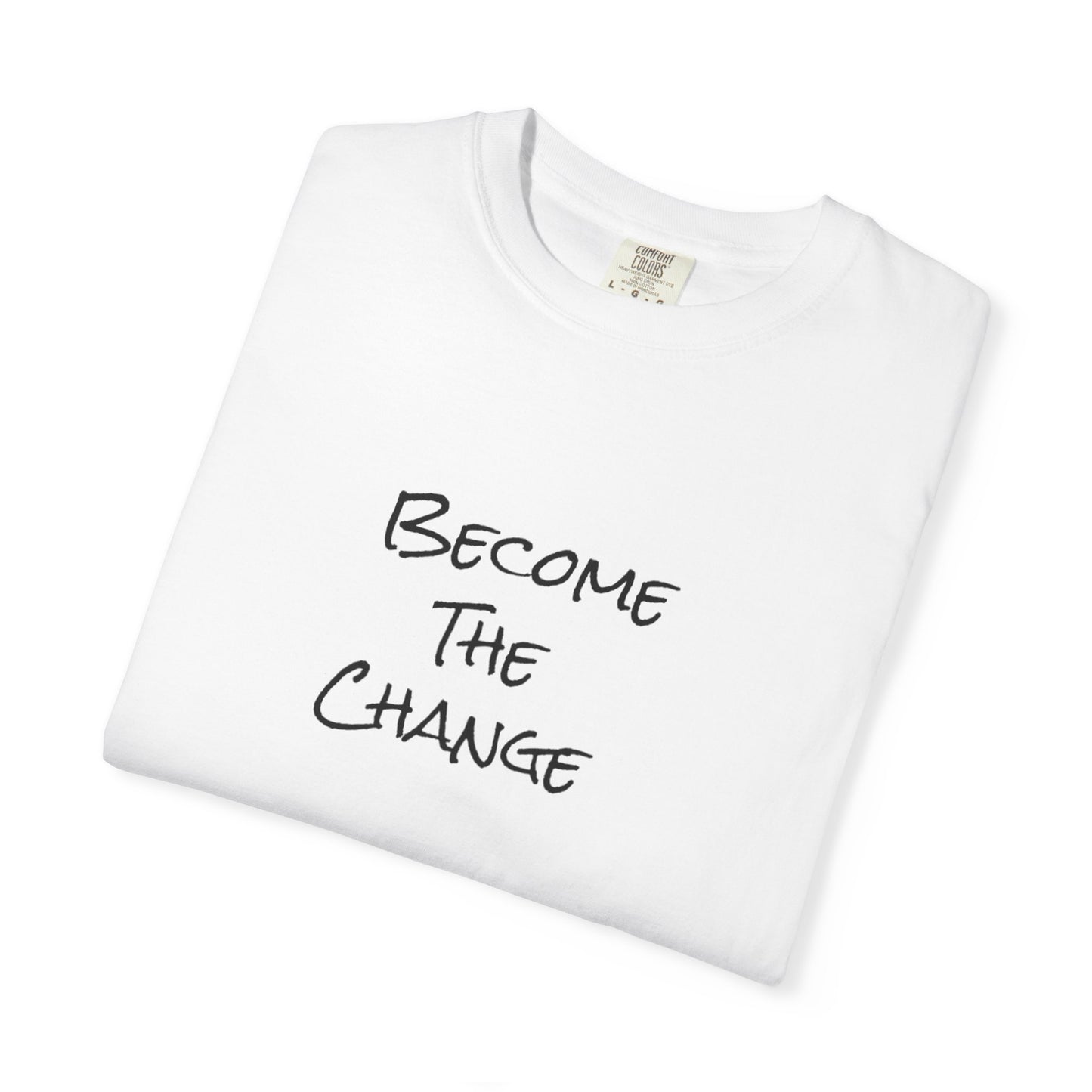 'Become The Change' -  Unisex Graphic Shirt, Positive Vibes, Casual Wear