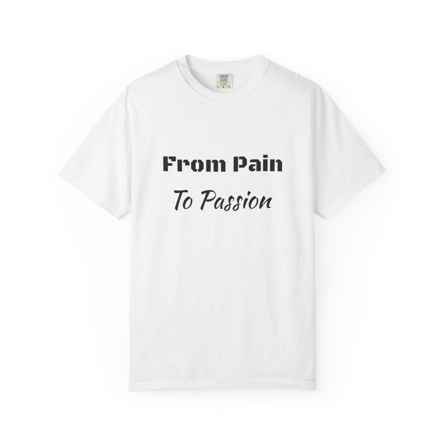 'From Pain To Passion' - Unisex Graphic Shirt, Positive Vibes, Casual Wear