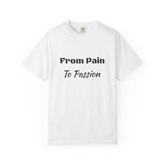 'From Pain To Passion' - Unisex Graphic Shirt, Positive Vibes, Casual Wear