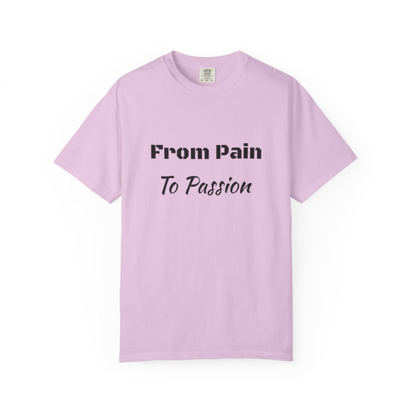 'From Pain To Passion' - Unisex Graphic Shirt, Positive Vibes, Casual Wear