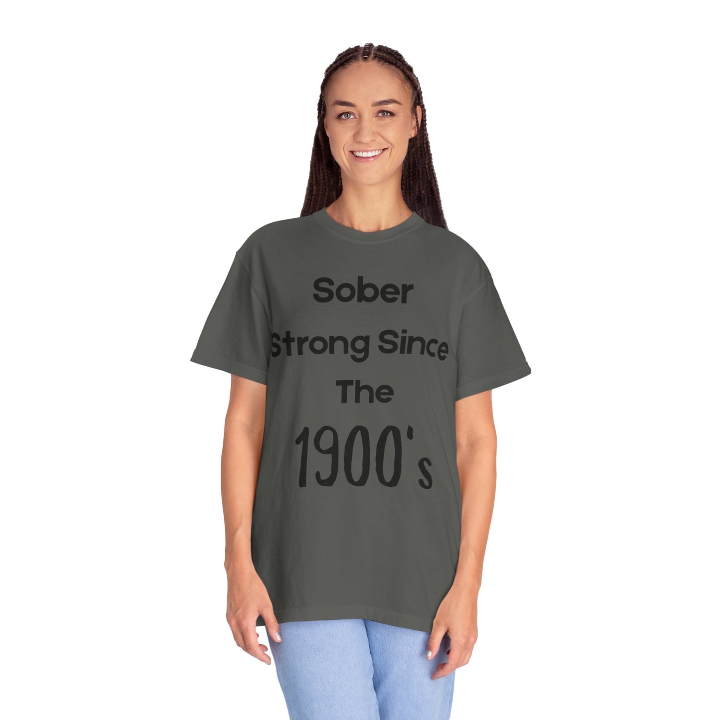 'Sober Strong Since the 1900s' T-shirt | Unisex Garment-Dyed Tee for Recovery, Recovery Awareness, Casual Wear, Sobriety
