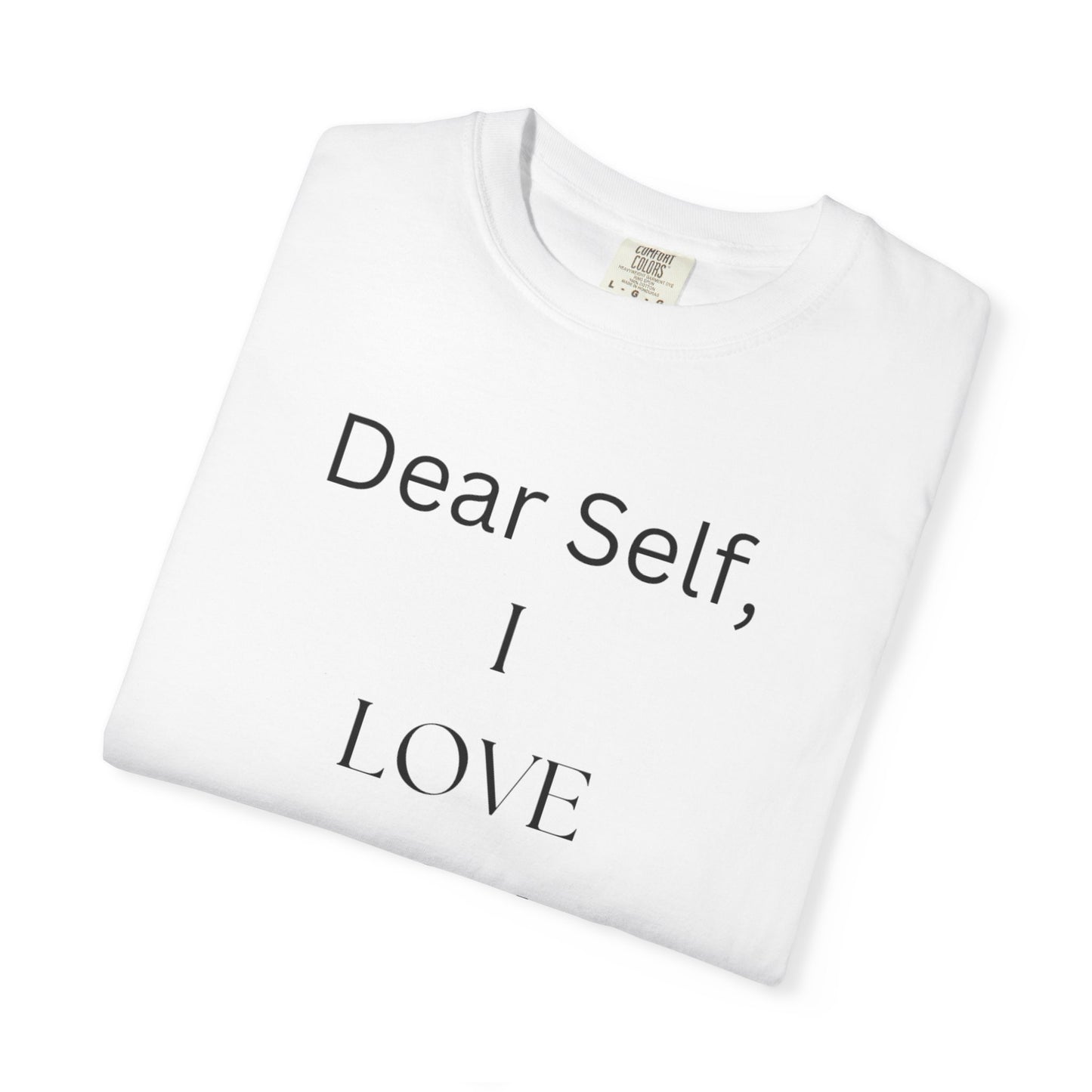 'Dear Self, I LOVE YOU' - Unisex Graphic Shirt, Positive Vibes, Casual Wear