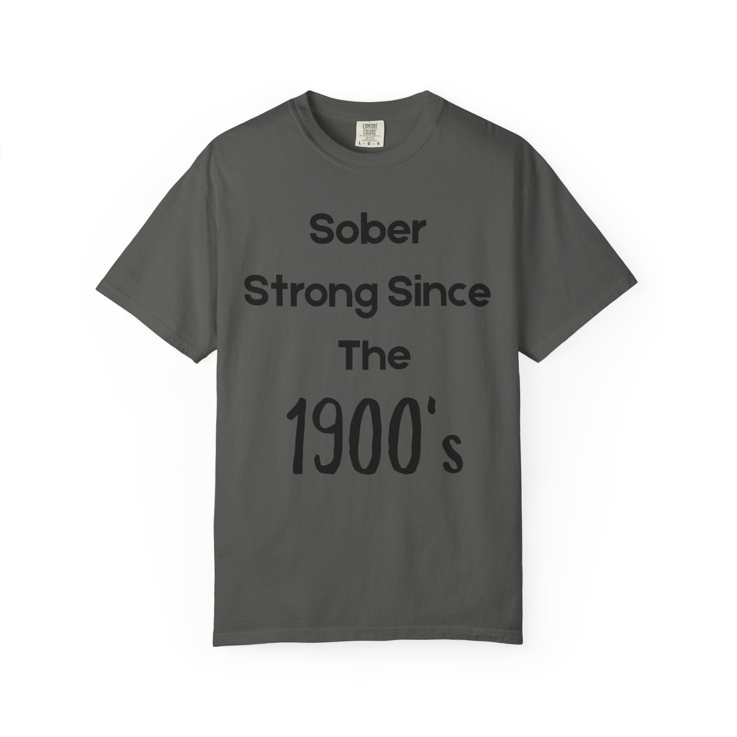 'Sober Strong Since the 1900s' T-shirt | Unisex Garment-Dyed Tee for Recovery, Recovery Awareness, Casual Wear, Sobriety