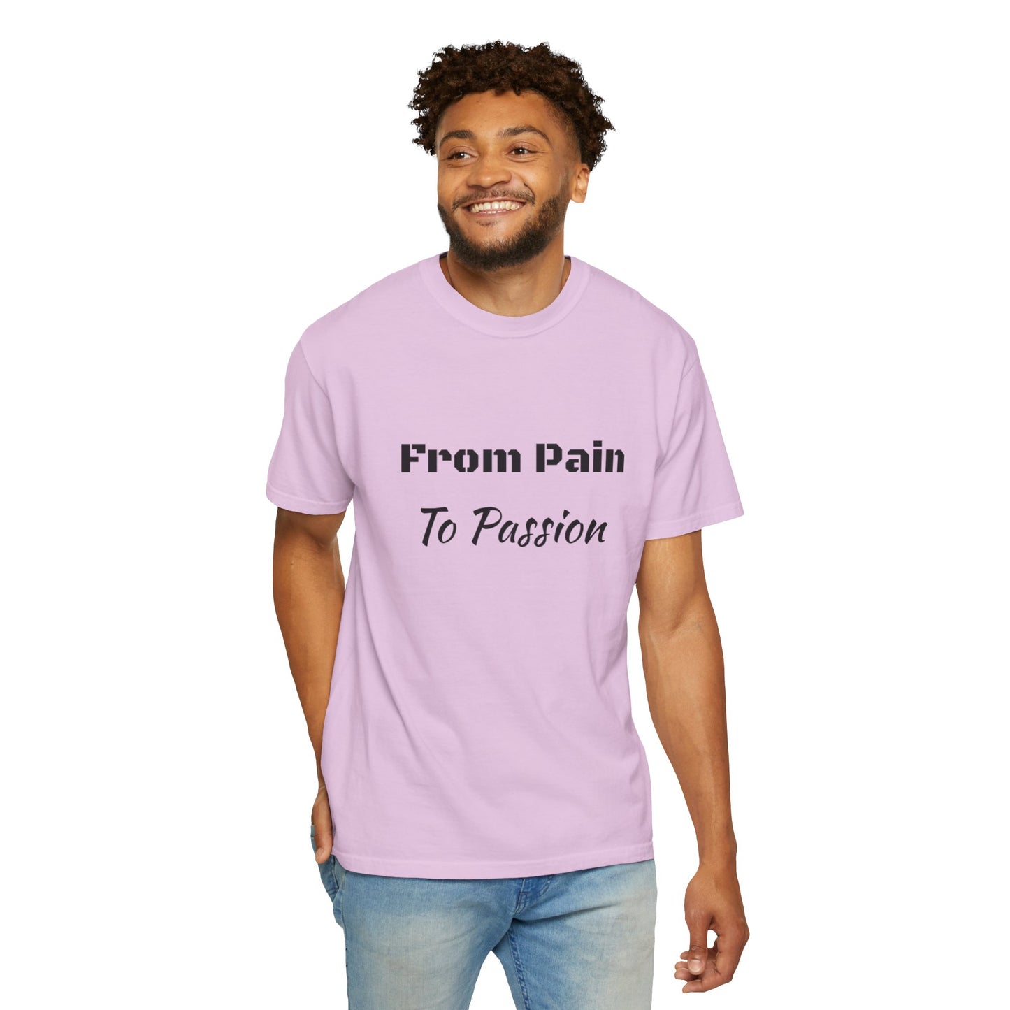 'From Pain To Passion' - Unisex Graphic Shirt, Positive Vibes, Casual Wear
